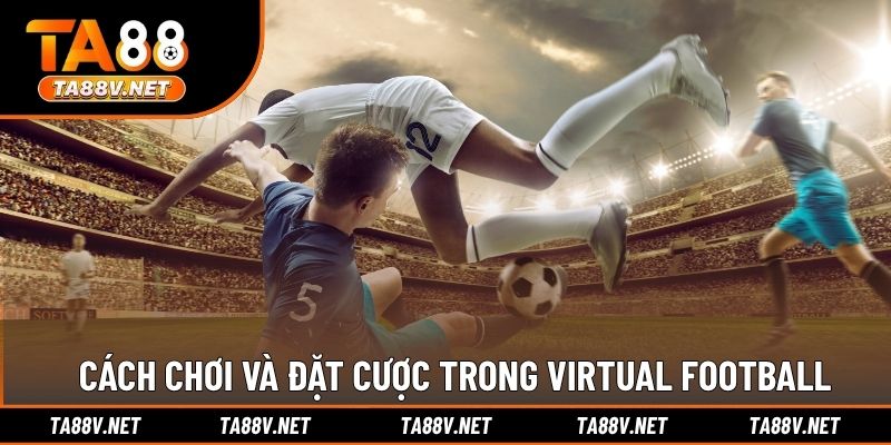 Cách chơi và đặt cược trong Virtual Football