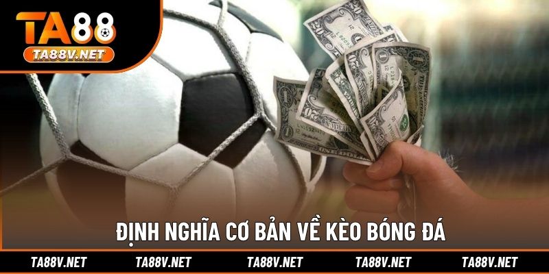 Định nghĩa cơ bản về kèo bóng đá