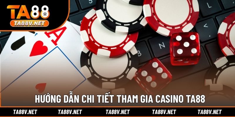 Hướng dẫn chi tiết tham gia Casino TA88
