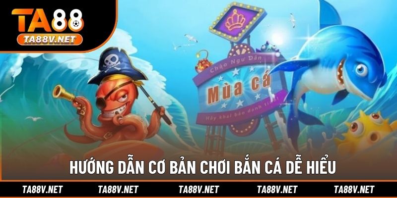 Hướng dẫn cơ bản chơi bắn cá dễ hiểu