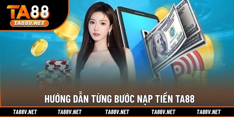 Hướng dẫn từng bước nạp tiền TA88