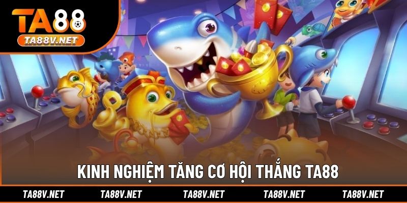 Kinh nghiệm tăng cơ hội thắng TA88