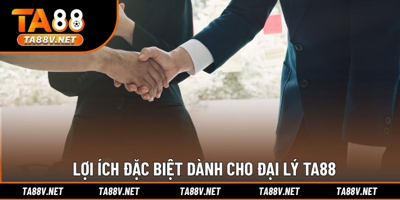 Lợi ích đặc biệt dành cho đại lý TA88