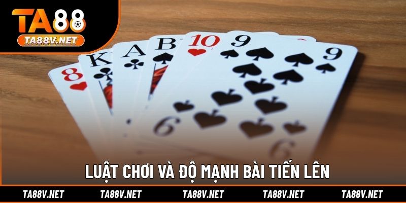 Luật chơi và độ mạnh bài Tiến Lên