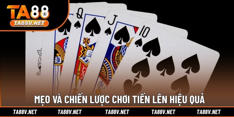 Mẹo và chiến lược chơi Tiến Lên hiệu quả