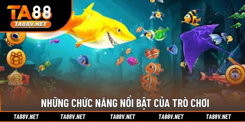 Những chức năng nổi bật của trò chơi