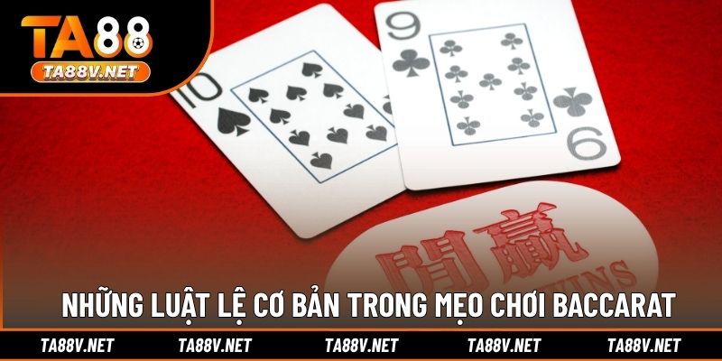 Những luật lệ cơ bản trong mẹo chơi Baccarat