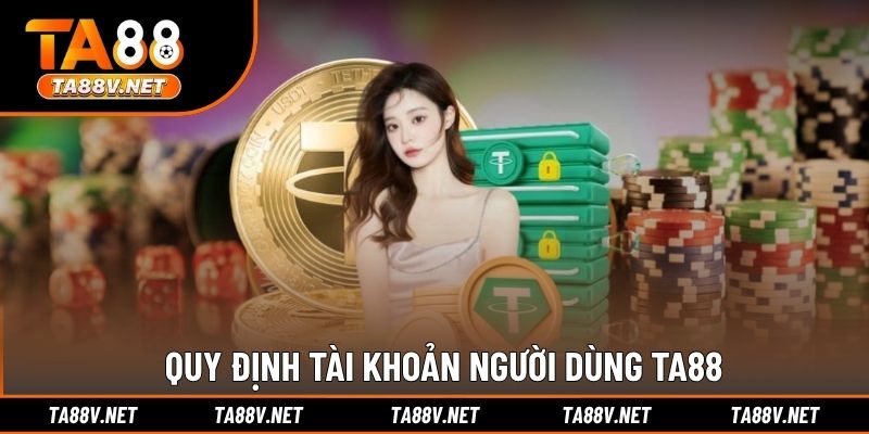 Quy định tài khoản người dùng TA88