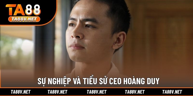 Sự nghiệp và tiểu sử CEO Hoàng Duy