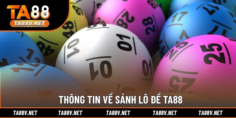 Thông tin về sảnh lô đề TA88