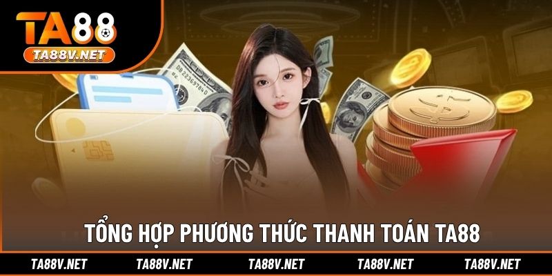 Tổng hợp phương thức thanh toán TA88