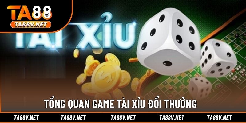 Tổng quan game Tài Xỉu đổi thưởng