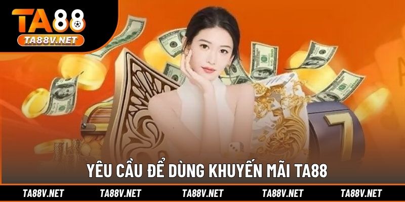 Yêu cầu để dùng khuyến mãi TA88